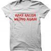 Make Racism Wrong Again Shirt, Anti Racism Shirts Make America Great Again Style, Anti Trump Shirts