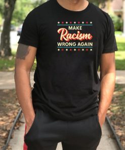 Make Racism Wrong Again Shirt Anti Racism T-Shirt