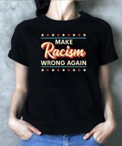 Make Racism Wrong Again Shirt Anti Racism T-Shirt