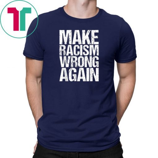 Make Racism Wrong Again Shirt Anti Racism Tshirt