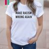 Make Racism Wrong Again Shirt Anti Trump Shirt No Human Is Illegal Shirt