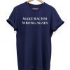 Make Racism Wrong Again Slogan Hipster Unisex 2019 T-shirt