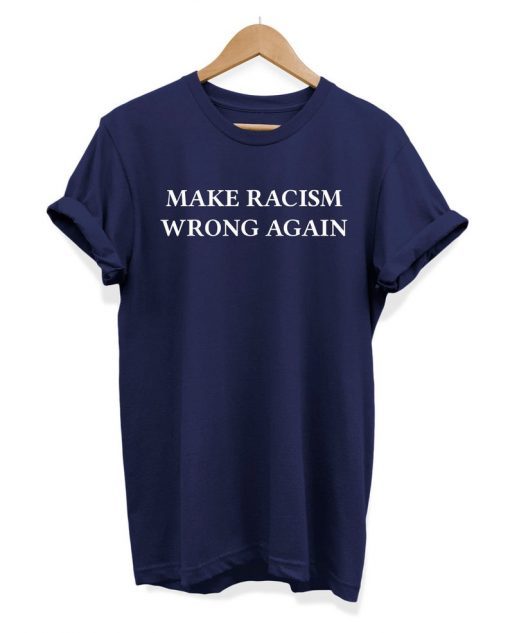 Make Racism Wrong Again Slogan Hipster Unisex 2019 T-shirt