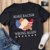 Make Racism Wrong Again T-Shirt, Anti Racism Justice Shirt