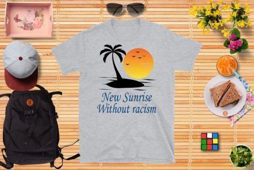 Make Racism Wrong Again T-Shirt New Sunrise Without racism T-Shirt