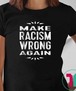 Make Racism Wrong Again TShirt Anti-Racist Tee