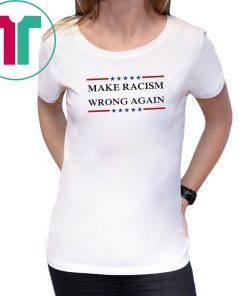Make Racism Wrong Again shirt Anti Racism Tee Shirts