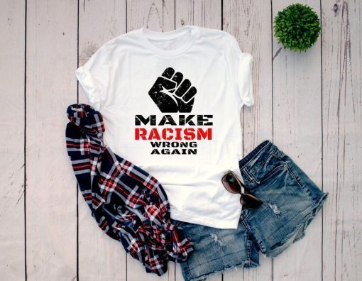 Make Racism Wrong Again shirt, Protest march shirt Impeach 45 Shirt Anti Racism T Shirt