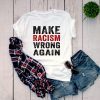 Make Racism Wrong Again shirt Protest march Classic Tee shirt