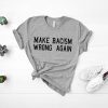 Make Racism Wrong Again shirt, Protest march shirt, Make racism wrong again t-shirt, Anti Trump Shirt