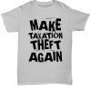 Make Taxation Theft Again Libertarian Gift Anti Statist Pro Freedom Unisex T-Shirt