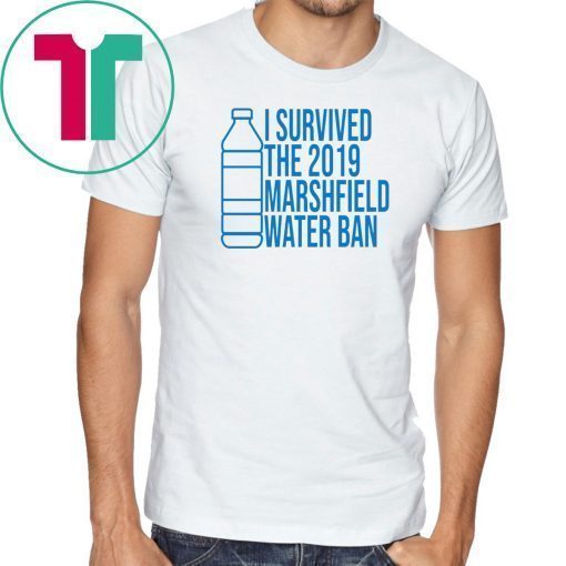 Marshfield I Survived The 2019 Marshfield Water Ban T-Shirt