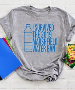 Marshfield I Survived The 2019 Marshfield Water Ban T-Shirt