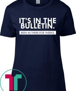 It's In The Bulletin Been In There For Weeks Shirt for Mens Womens Kids