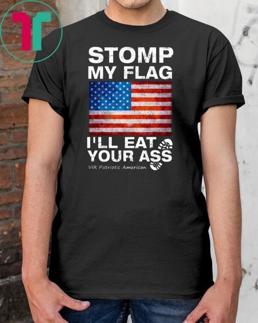 Mens Stomp My Flag I’ll Eat Your Ass Vir Patriotic American Tee Shirts