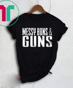 Messy Buns and Guns Shirt