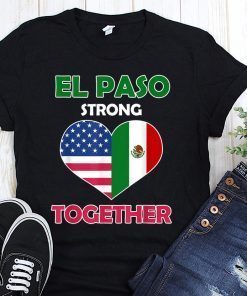 Mexican american flag el paso strong together shirt