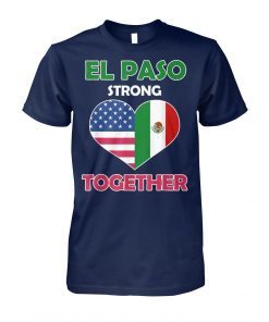 Mexican american flag el paso strong together shirt