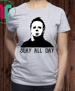 Michael Myers Slay All Day T-Shirt