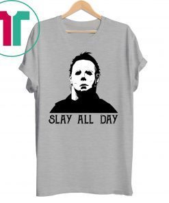 Michael Myers Slay All Day T-Shirt