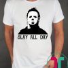 Michael Myers Slay All Day T-Shirt