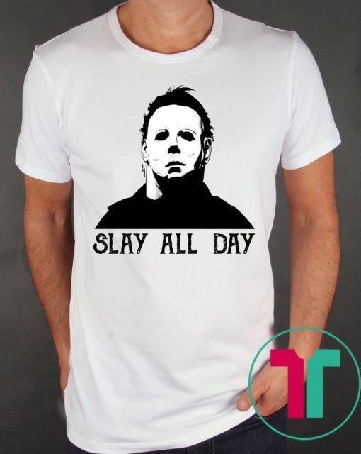 Michael Myers Slay All Day T-Shirt