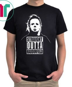 Michael Myers Straight Outta Haddonfield Shirt