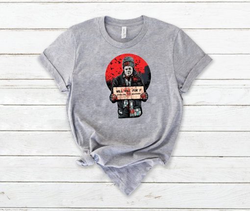 Michael Myers Will Kill For F Food Fun Free Whatever Tee Shirt