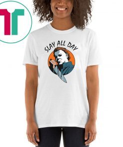 Michael Myers slay all day Tee Shirt