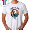 Michael Myers slay all day Tee Shirt