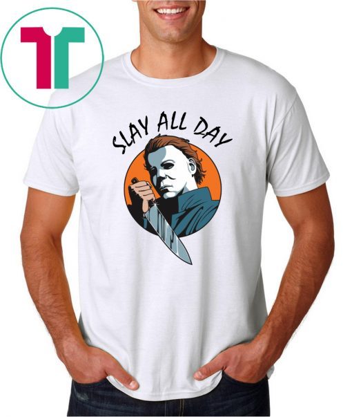 Michael Myers slay all day Tee Shirt