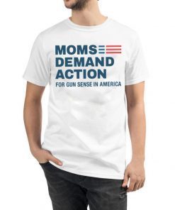 Moms Demand Action for Gun Sense in America T Shirt