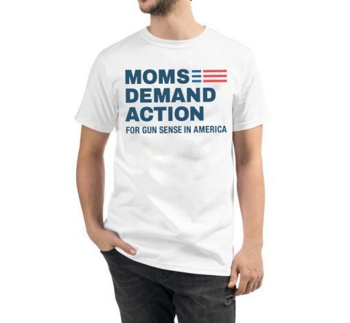 Moms Demand Action for Gun Sense in America T Shirt