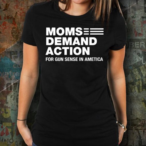 Moms demand action tee shirt