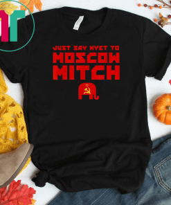 Moscow Mitch T-Shirt Just Say Nyet To Moscow Mitch Shirt Mitch Mcconnell Russia Gift T-Shirt