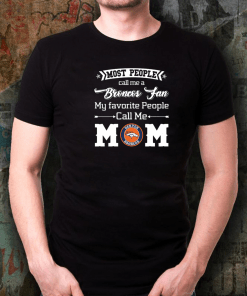 Most People Call Me A Denver Broncos Fan Mom Shirt