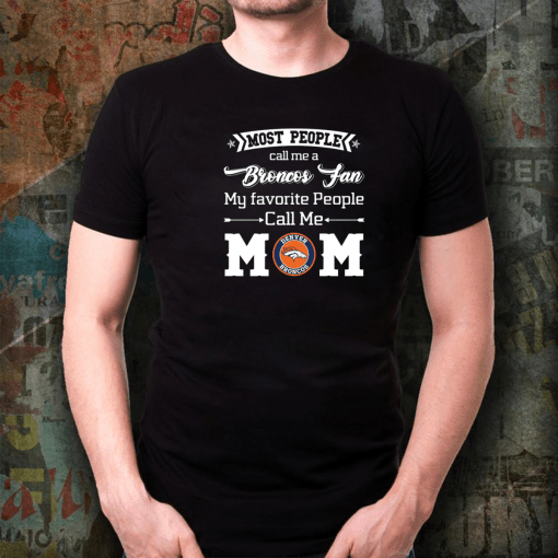 Most People Call Me A Denver Broncos Fan Mom Shirt