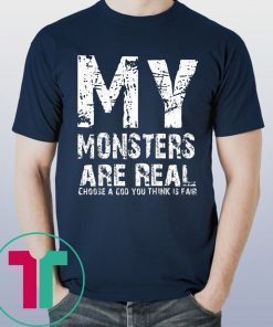 My Monsters are Real T-Shirt