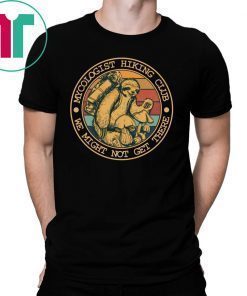 Mycologist Hiking Club We Might Not Get There Sloth T-Shirt