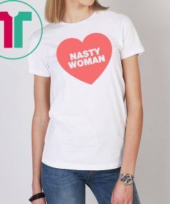 Nasty Woman Heart Tee Shirt