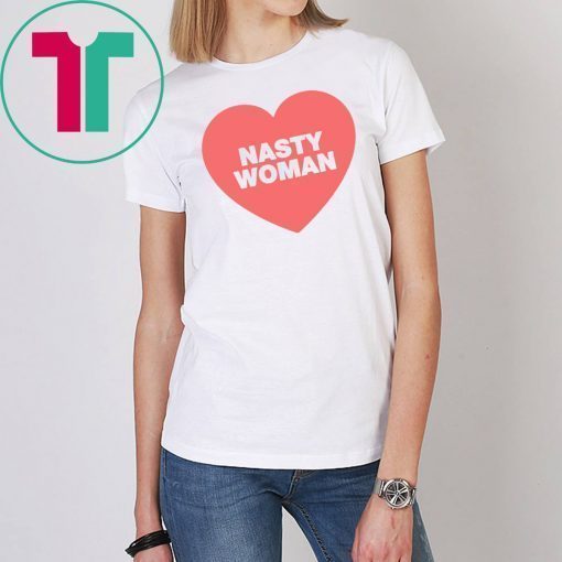 Nasty Woman Heart Tee Shirt