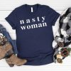 Nasty Woman Tee Shirt