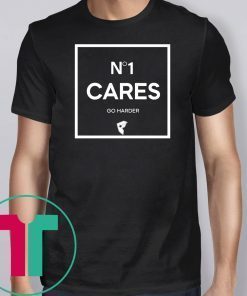 No 1 Cares Go Harder T-Shirt