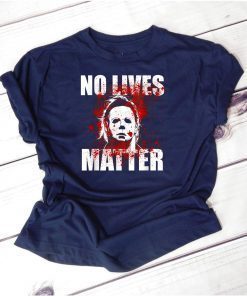 No Lives Matter Michael Myers Blood Funny Halloween Horror T-Shirt