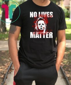 No Lives Matter Michael Myers Blood Funny Halloween Horror T-Shirt