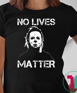 No Lives Matter Michael Myers Funny Halloween Horror Funny Tee Shirt