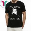 No Lives Matter Michael Myers Halloween Horror Shirt