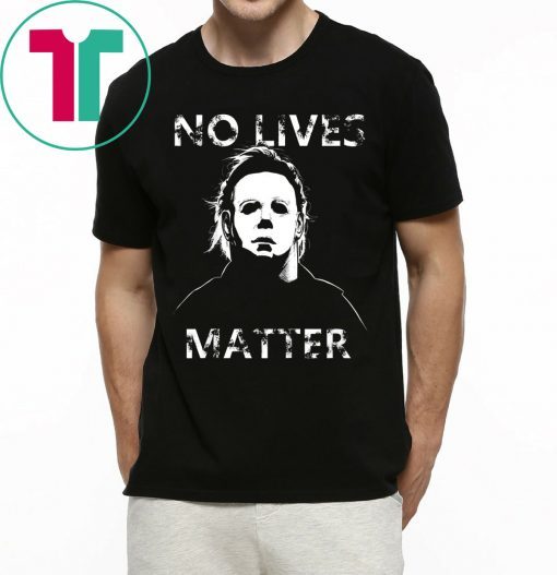 No Lives Matter Michael Myers Halloween Horror Shirt