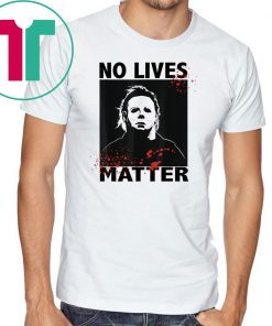 No Lives Matter Michael Myers Funny Halloween Horror Mens 2019 Tee Shirt