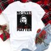 No Lives Matter Michael Myers Funny Halloween Horror Mens 2019 Tee Shirt